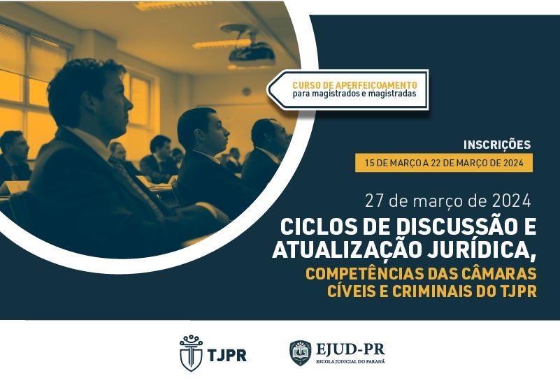 Curso “Ciclos de discussão e atualização jurídica: competência das Câmaras Cíveis e Criminais do TJPR”