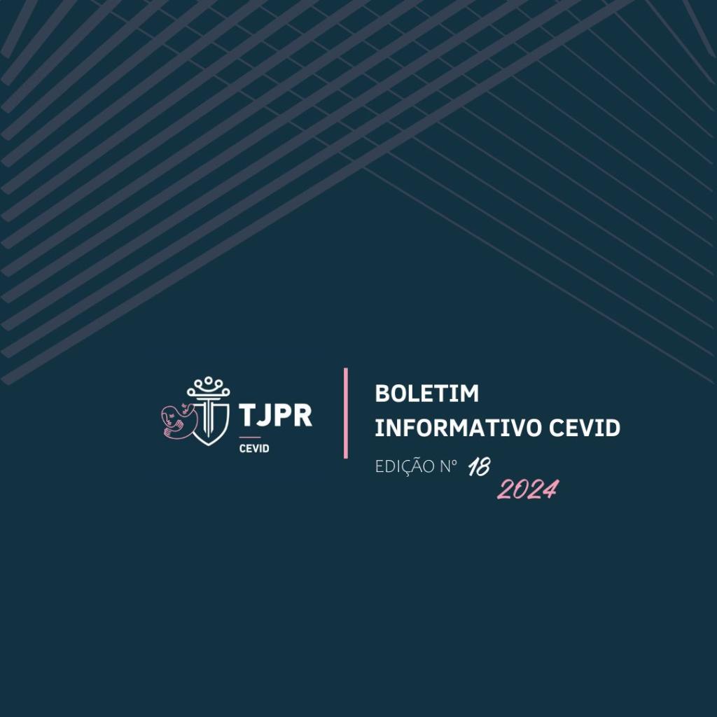 CEVID lança seu 18º Boletim Informativo, que traz as ações mais marcantes da Coordenadoria nos meses de abril a junho de 2024.