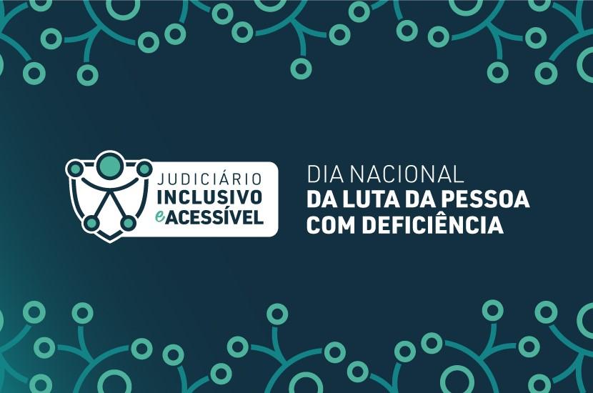 Projeto Judiciário Inclusivo e Acessível – Dia Nacional da Luta da Pessoa com Deficiência